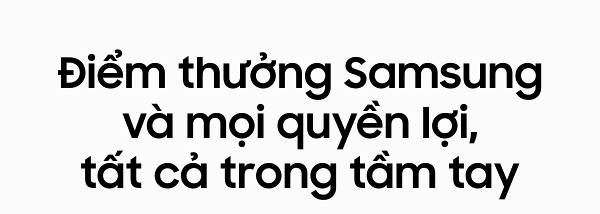 Điểm thưởng Samsung và mọi quyền lợi, tất cả trong tầm tay