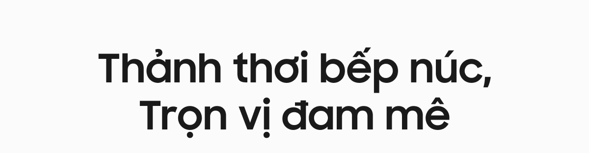 Thảnh thơi bếp núc, Trọn vị đam mê