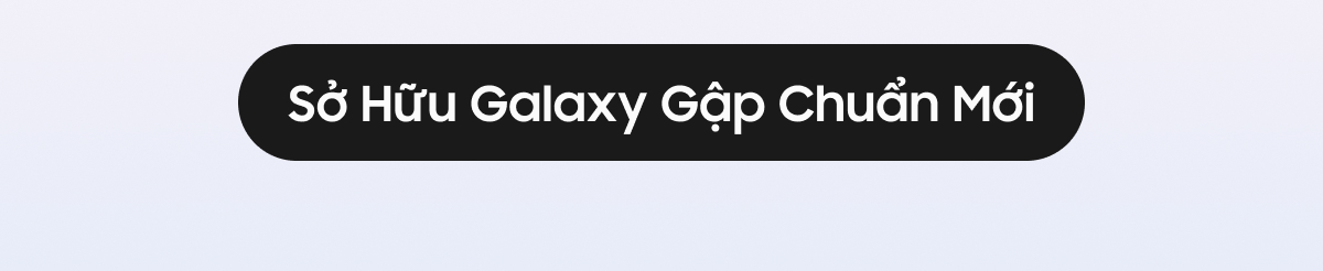 Sở Hữu Galaxy Gập Chuẩn Mới