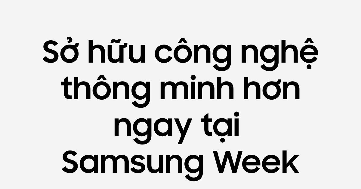 Sở hữu công nghệ thông minh hơn ngay tại Samsung Week
