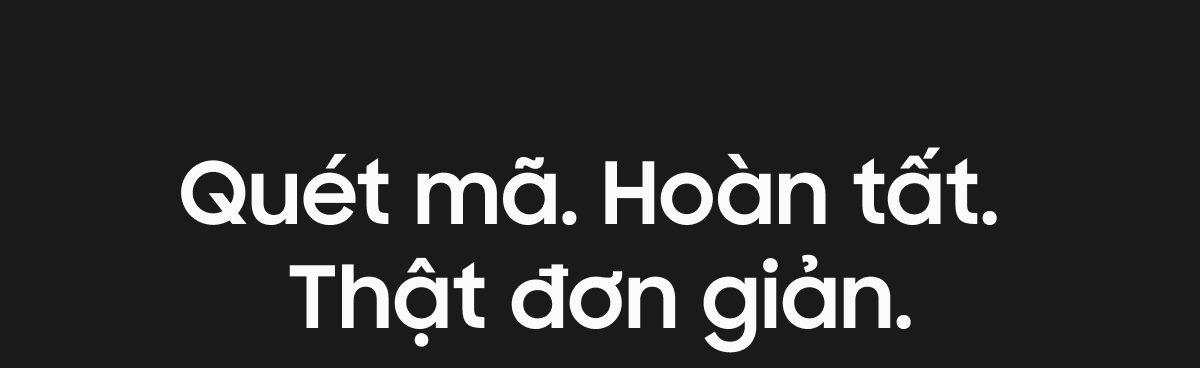 Quét mã. Hoàn tất. Thật đơn giản.