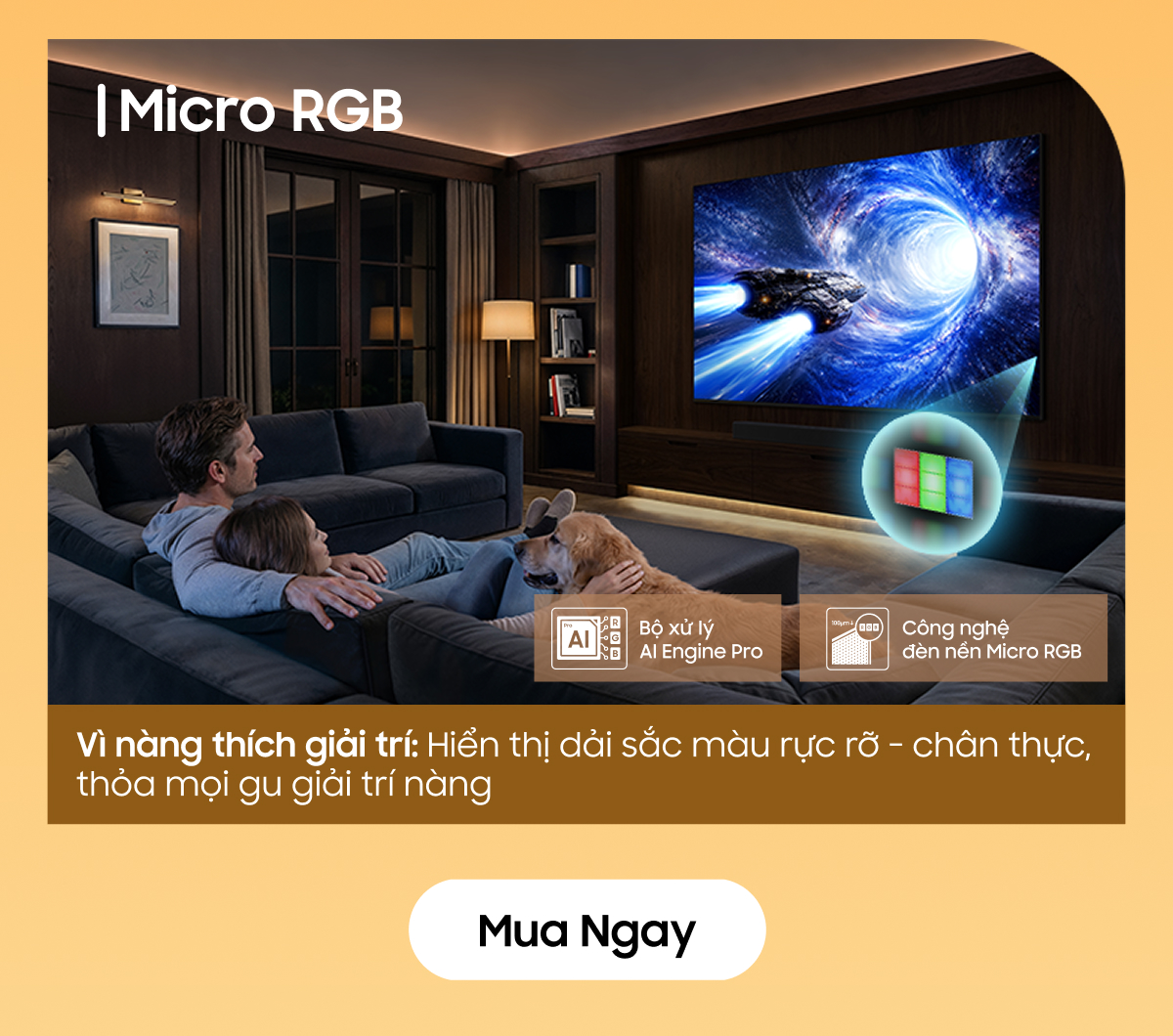 Vì nàng thích giải trí: Hiển thị dải sắc màu rực rỡ - chân thực, thỏa mọi gu giải trí nàng Bộ xử lý AI Engine Pro Công nghệ đèn nền Micro RGB Micro RGB Mua ngay