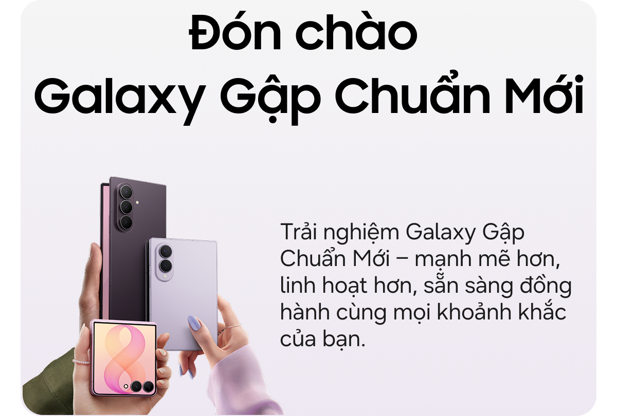 Đón chào Galaxy Gập Chuẩn Mới