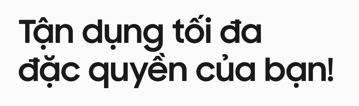 Tận dụng tối đa đặc quyền của bạn!
