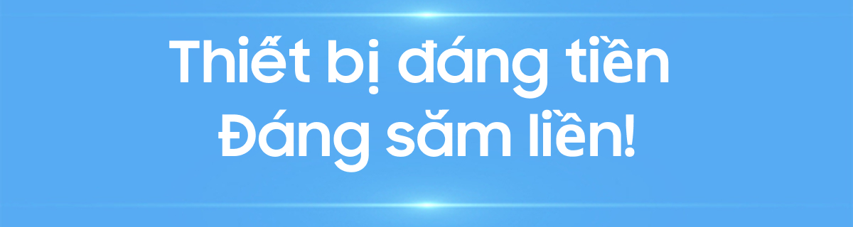 Thiết bị đáng tiền Đáng sắm liền!