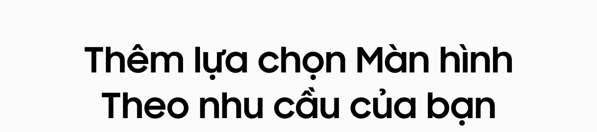 Thêm lựa chọn Màn hình Theo nhu cầu của bạn