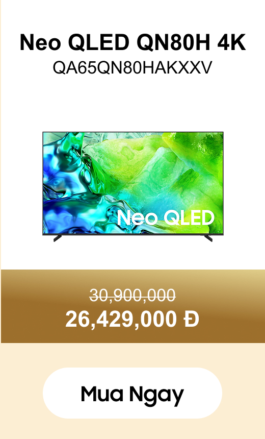 Neo QLED QN80H 4K
                QA65QN80HAKXXV 30,900,000 26,429,000 Đ Mua ngay