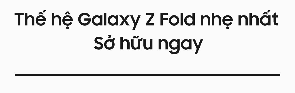 Thế hệ Galaxy Z Fold nhẹ nhất Sở hữu ngay