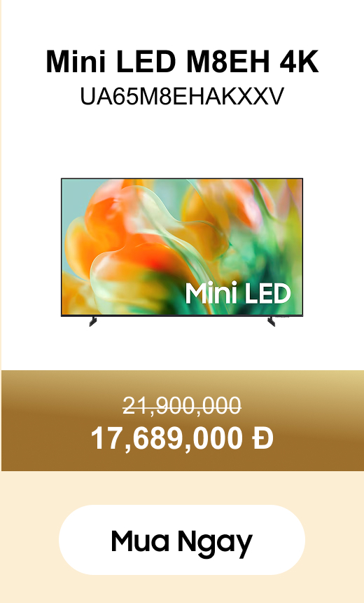 Mini LED M8EH 4K
                UA65M8EHAKXXV 21,900,000 17,689,000 Đ Mua ngay