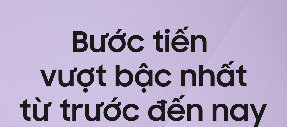 Bước tiến vượt bậc nhất từ trước đến nay