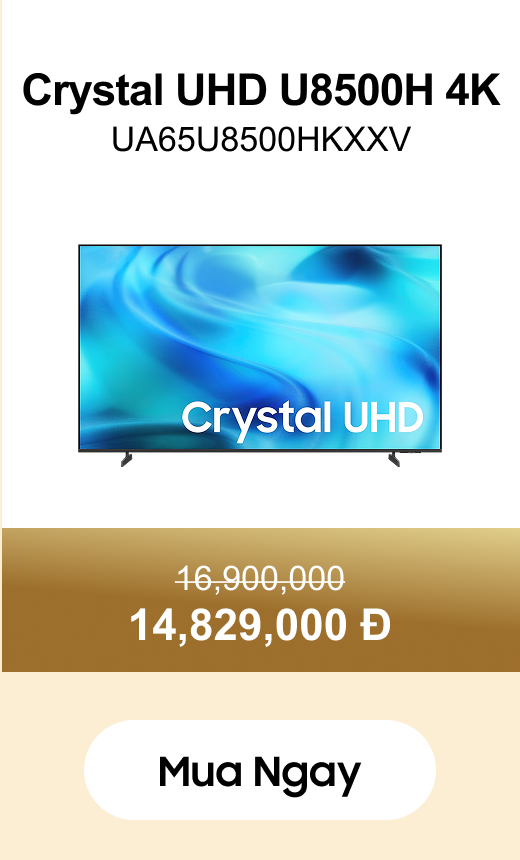 Crystal UHD U8500H 4K
                UA65U8500HKXXV 16,900,000 14,829,000 Đ Mua ngay