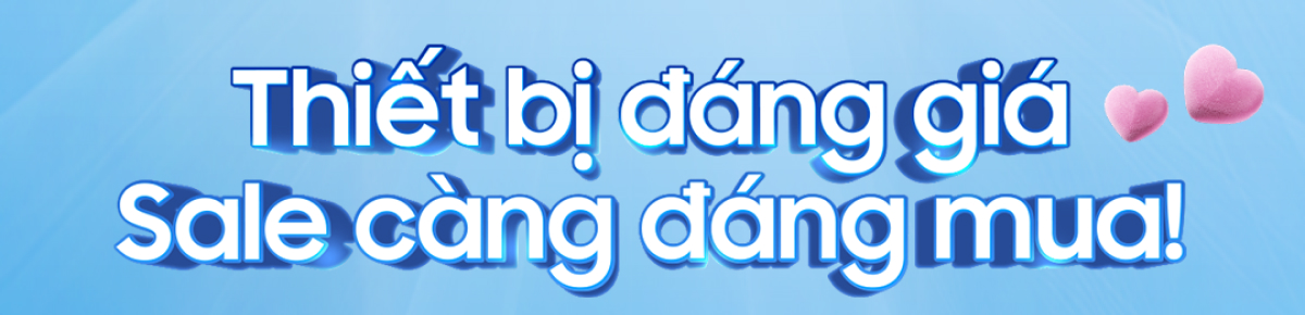 Thiết bị đáng giá sale càng đáng mua