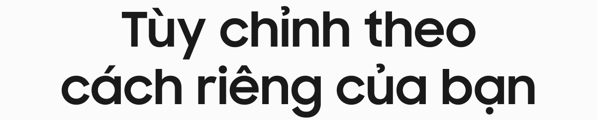 Tùy chỉnh theo cách riêng của bạn
