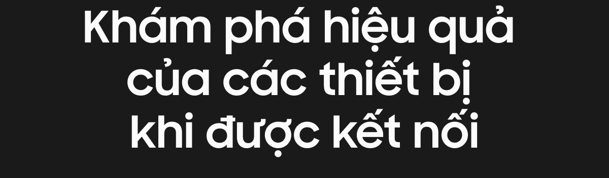 Khám phá hiệu quả của các thiết bị khi được kết nối
