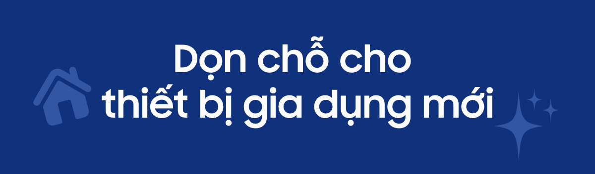 Dọn chỗ cho thiết bị gia dụng mới